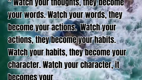 Watch your thoughts, they become your words Watch your words, they become your actions. inspiration