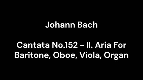 Cantata No.152 - II. Aria For Baritone, Oboe, Viola, Organ