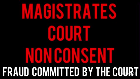 Non Consent at Magistrate's Court Judge Commits Fraud