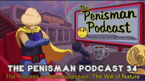 The Penisman Podcast 34 - Process of Decompression, Will of Nature