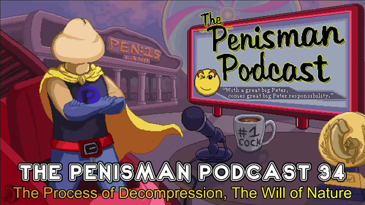 The Penisman Podcast 34 - Process of Decompression, Will of Nature