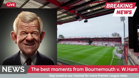 Bournemouth v. West Ham Match Review