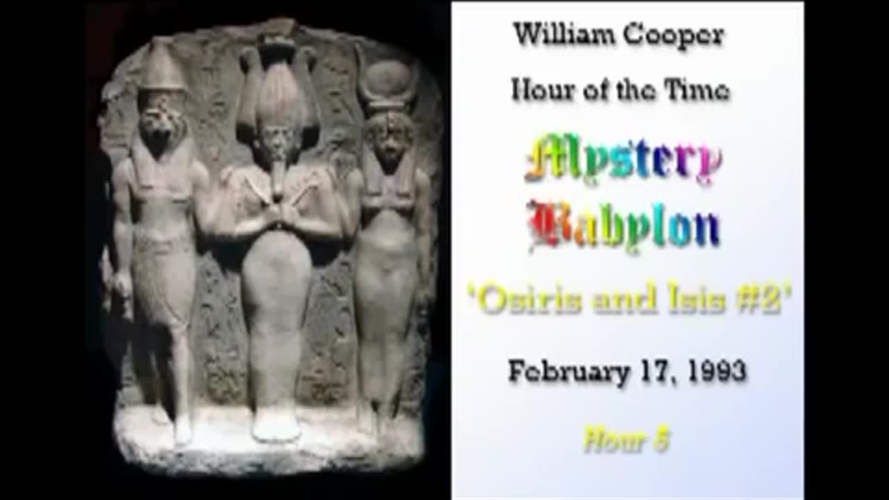 Mystery Babylon Hour 5 Osiris & Isis Part 2 - Bill Cooper