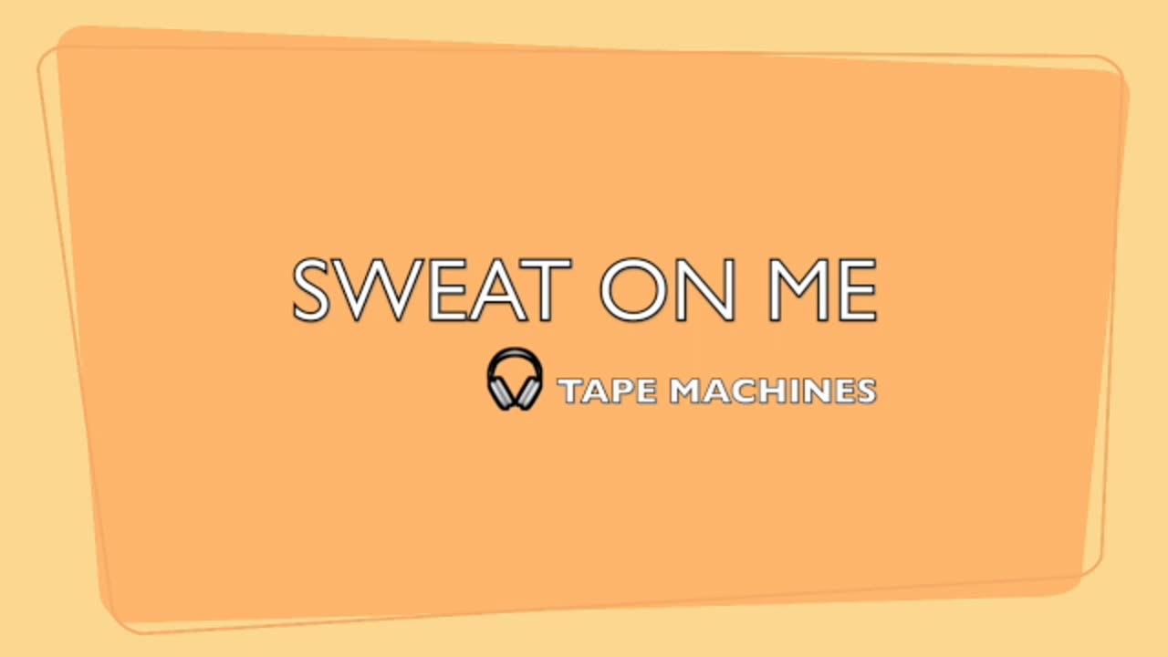 SWEAT ON ME-MODERN POP DANCE BEATS-LYRICS BY TAPE MACHINE