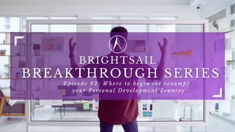 BrightSail Breakthrough Series | Episode 2: Where to Begin Your Personal Development Journey