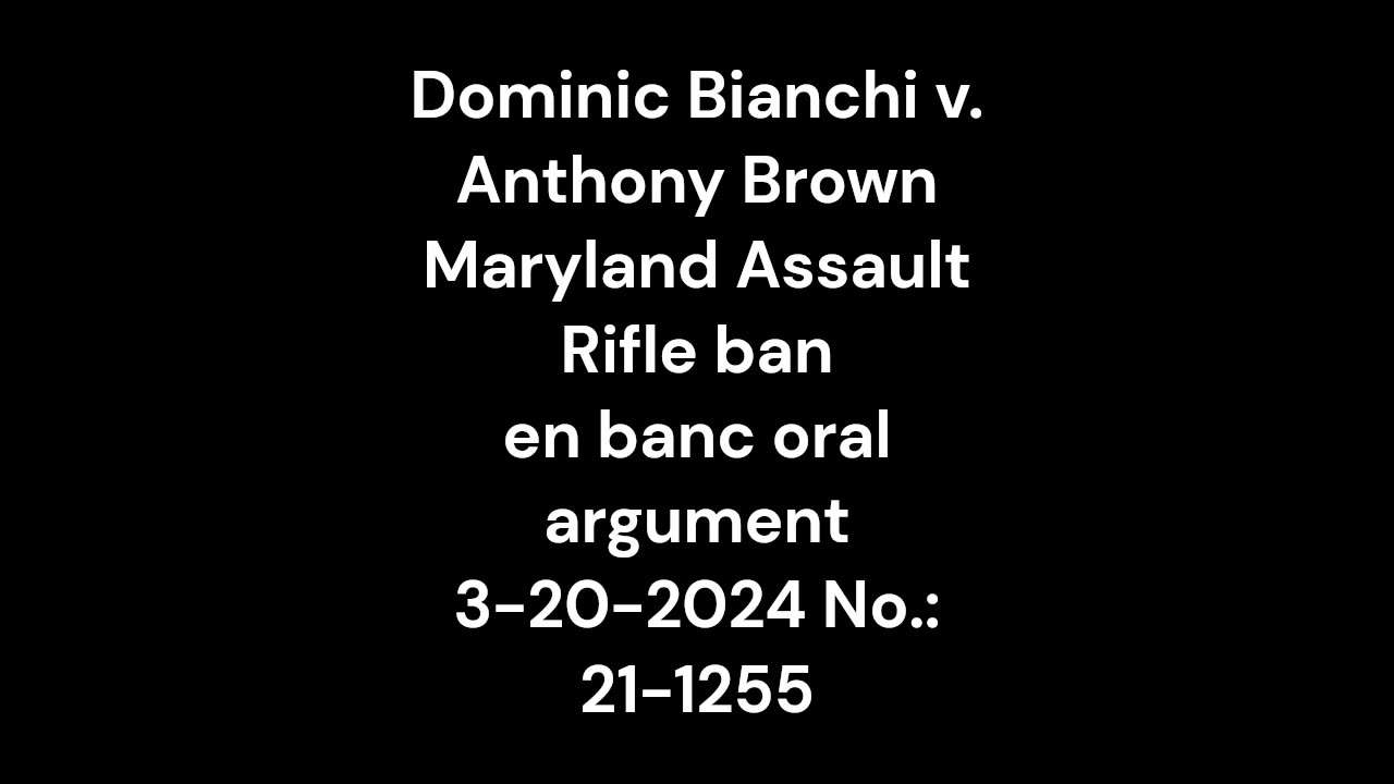 Dominic Bianchi v. Anthony Brown - Maryland Assault Rifle ban- en banc oral argument 3-20-2024