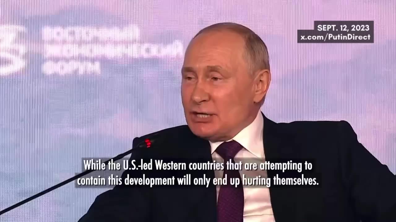 Putin:West will fail in its attempts to contain the rise of China & other emerging centers of power.