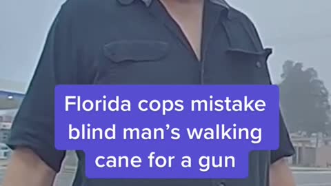 Florida cops mistake blind man's walking cane for a gun