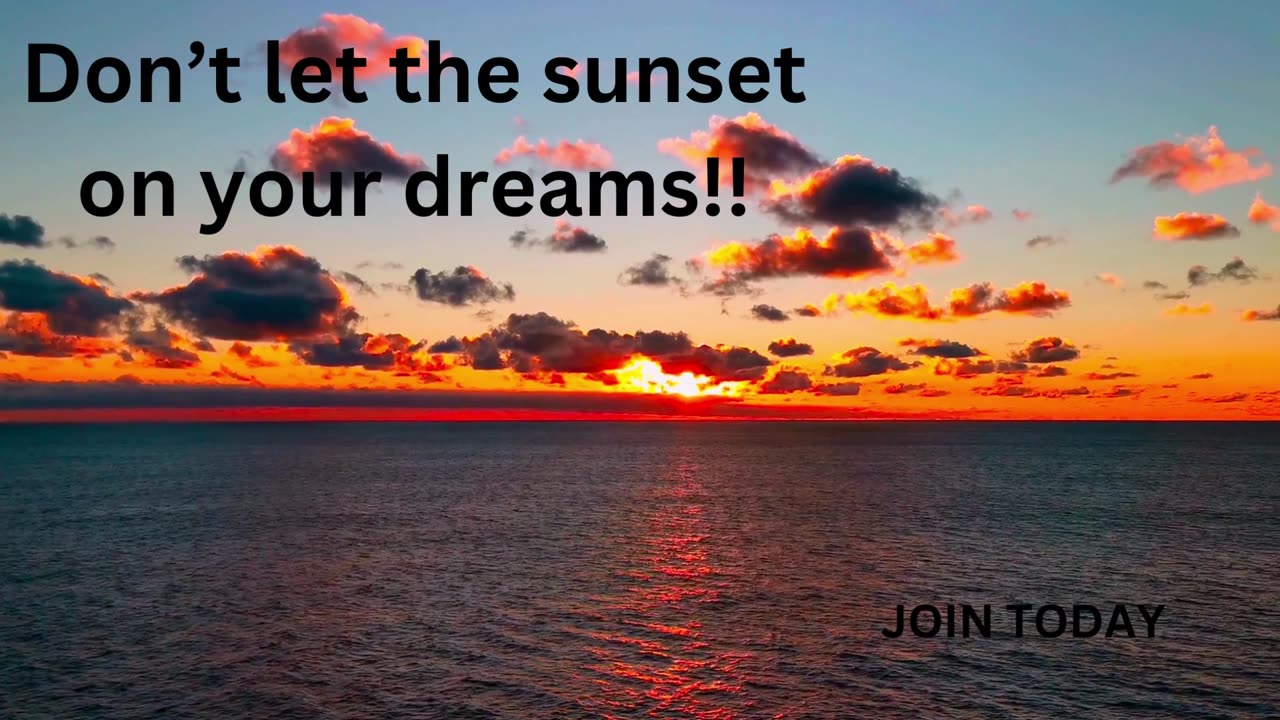 Don't let the sunset on your dreams