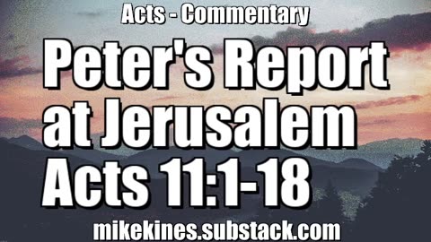 Peter's Report at Jerusalem - Acts 11:1-18