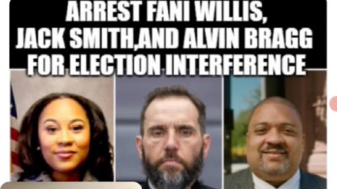 Fani Willis, Jack Smith, And Alvin Bragg Should Be Arrested