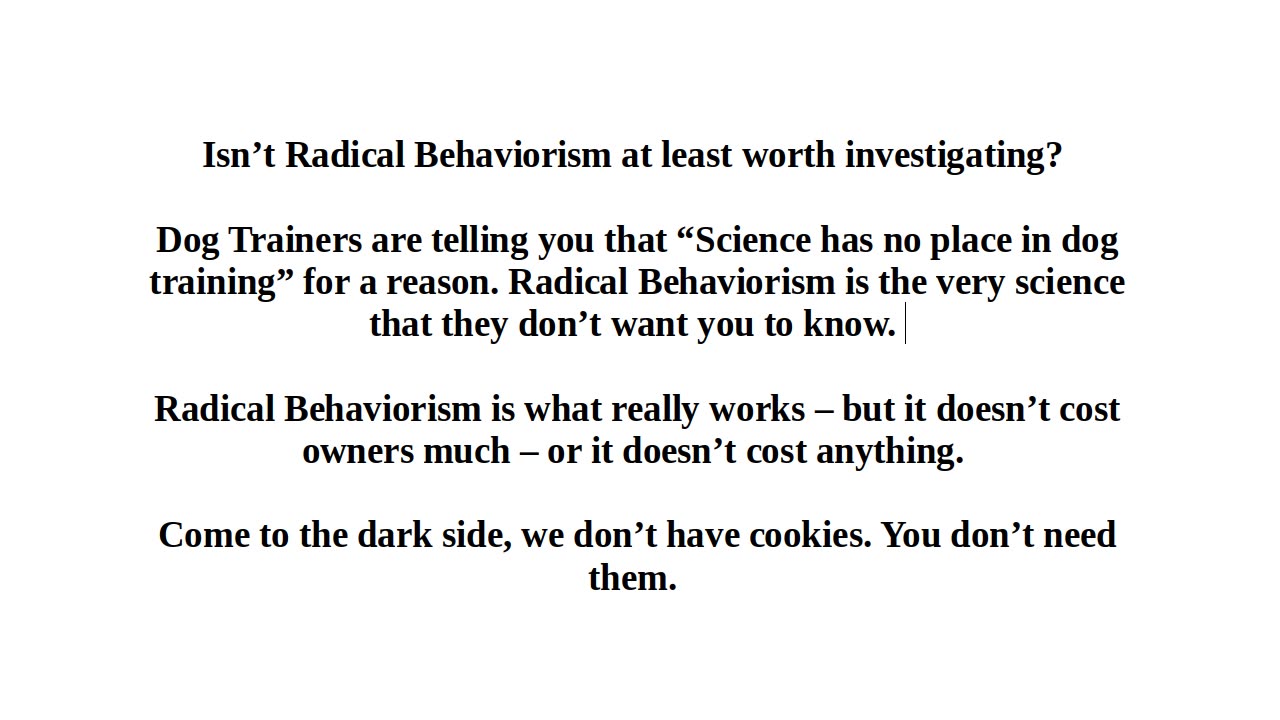 Radical Behaviorism The Very Science That Has No Place In Dog Training. Why?