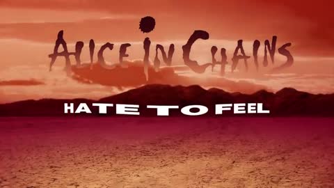 Alice In Chains - Hate To Feel