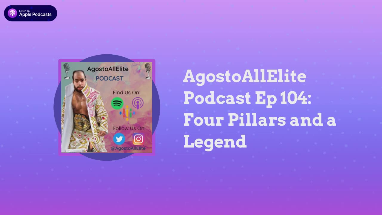 AgostoAllElite Podcast Ep 104: Four Pillars and a Legend