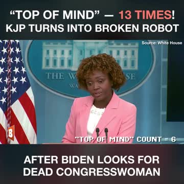 "Top of Mind" -- 13 Times! KJP Turns Into Broken Robot After Biden Looks for Dead Congresswoman.