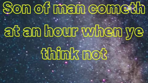 Be ye therefore ready also: for the Son of man cometh at an hour when ye think not