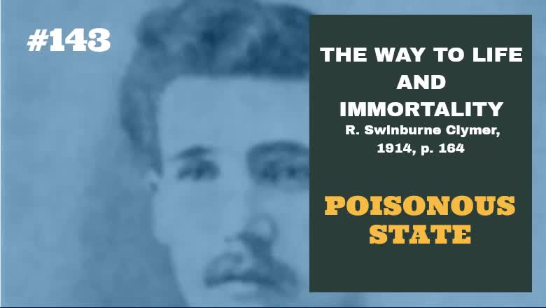 #143: POISONOUS STATE: The Way To Life and Immortality, Reuben Swinburne Clymer, 1914, p. 164