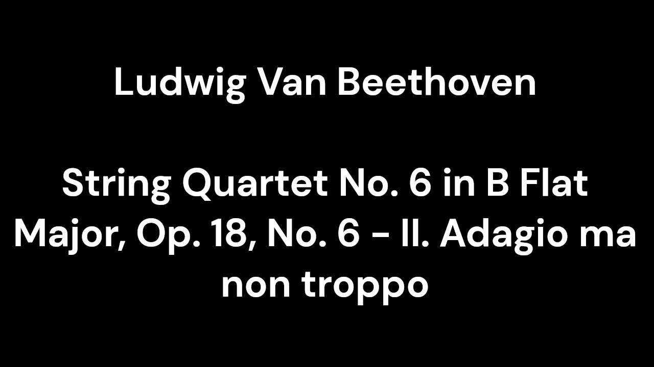 String Quartet No. 6 in B Flat Major, Op. 18, No. 6 - II. Adagio ma non troppo