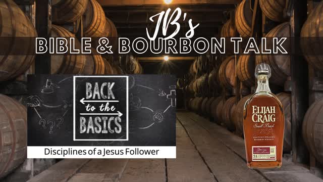 JB's Bible and Bourbon Talk // Message "Disciplines of a Jesus Follower" // Elijah Craig Small Batch