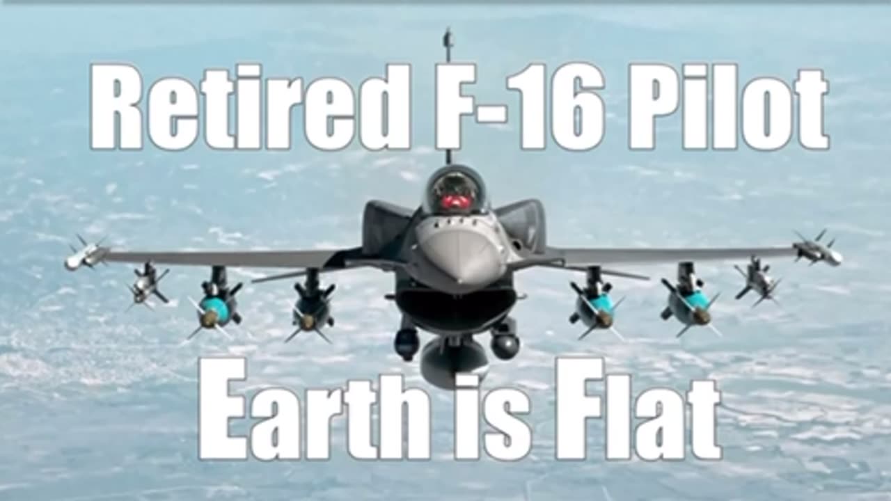 Retired F-16 Pilot - Earth is Flat