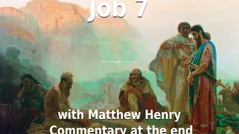 📖🕯 Holy Bible - Job 7 with Matthew Henry Commentary at the end.
