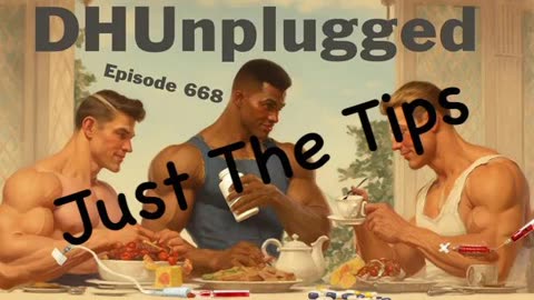 DHUnplugged #668 – Just The Tips