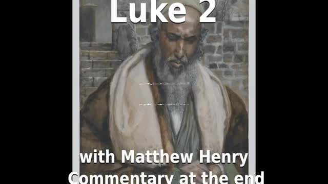 📖🕯 Holy Bible - Luke 2 with Matthew Henry Commentary at the end.