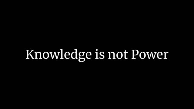 Knowledge Is Not Power