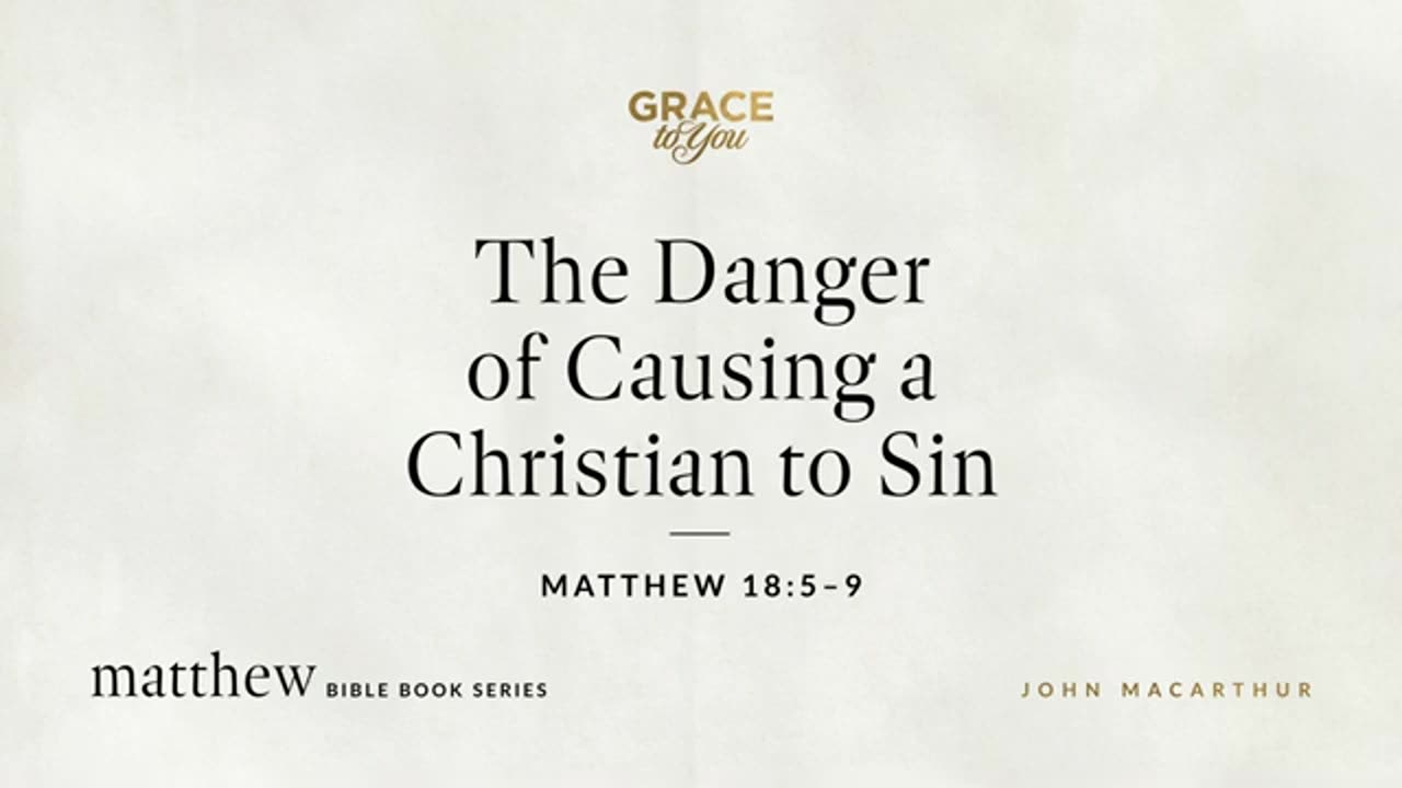 The Danger of Causing a Christian to Sin (Matthew 18:5-9) [Audio Only]