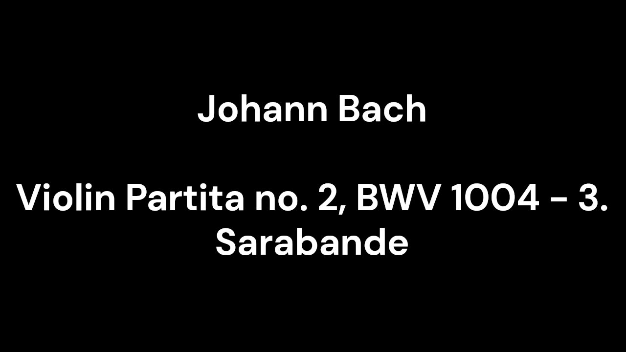 Violin Partita no. 2, BWV 1004 - 3. Sarabande