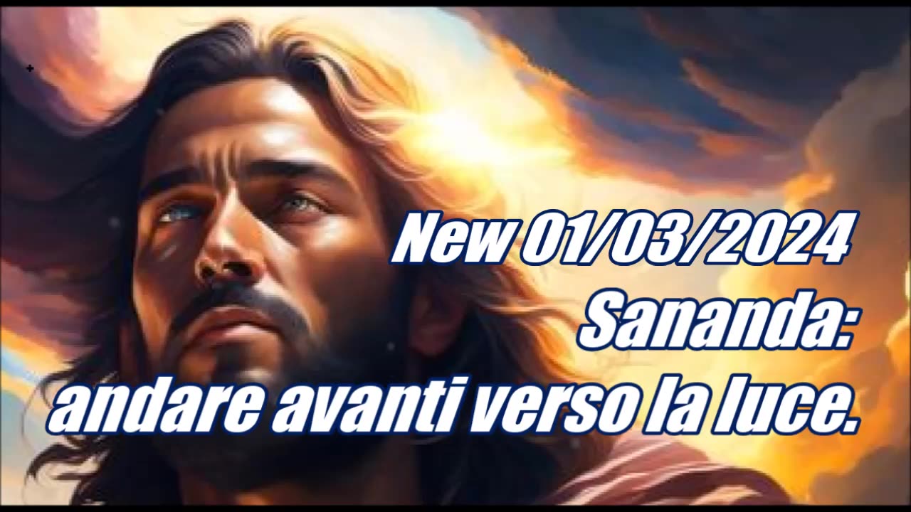 New 01/03/2024. Sananda: andare avanti verso la luce.