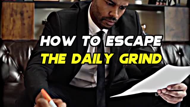 How to escape the daily grind