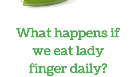 What happens if we eat lady finger daily?