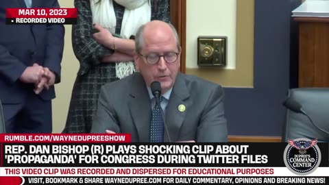 Rep. Dan Bishop Dan Bishop Plays Shocking Clip About 'Propaganda' For Twitter Files Investigatino