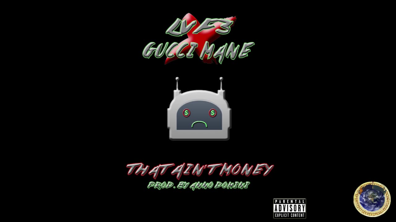 LvF3 - THAT AiN'T MONEY FEATuRiNG GuCCi MANE (PRODuCED By ANNO DOMiNi) Guwop The NEW 1017 So Icy