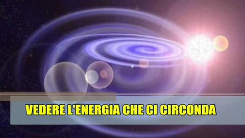 VEDERE L'ENERGIA CHE CI CIRCONDA.