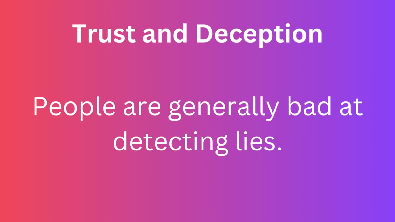 People are generally bad at detecting lies.