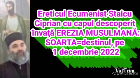 Ereticul Ecumenist Staicu Ciprian cu capul descoperit invata EREZIA MUSULMANA: SOARTA=destinul, 2022