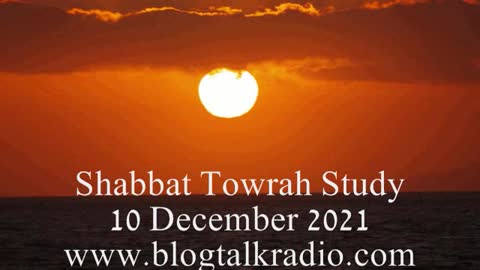 Shabbat Towrah Study 10 December 2021