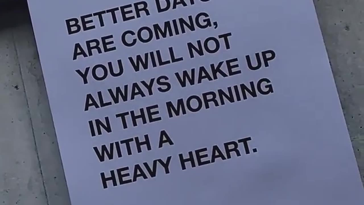 batter day are coming you vill not always wake up in the morning with a heavy heart