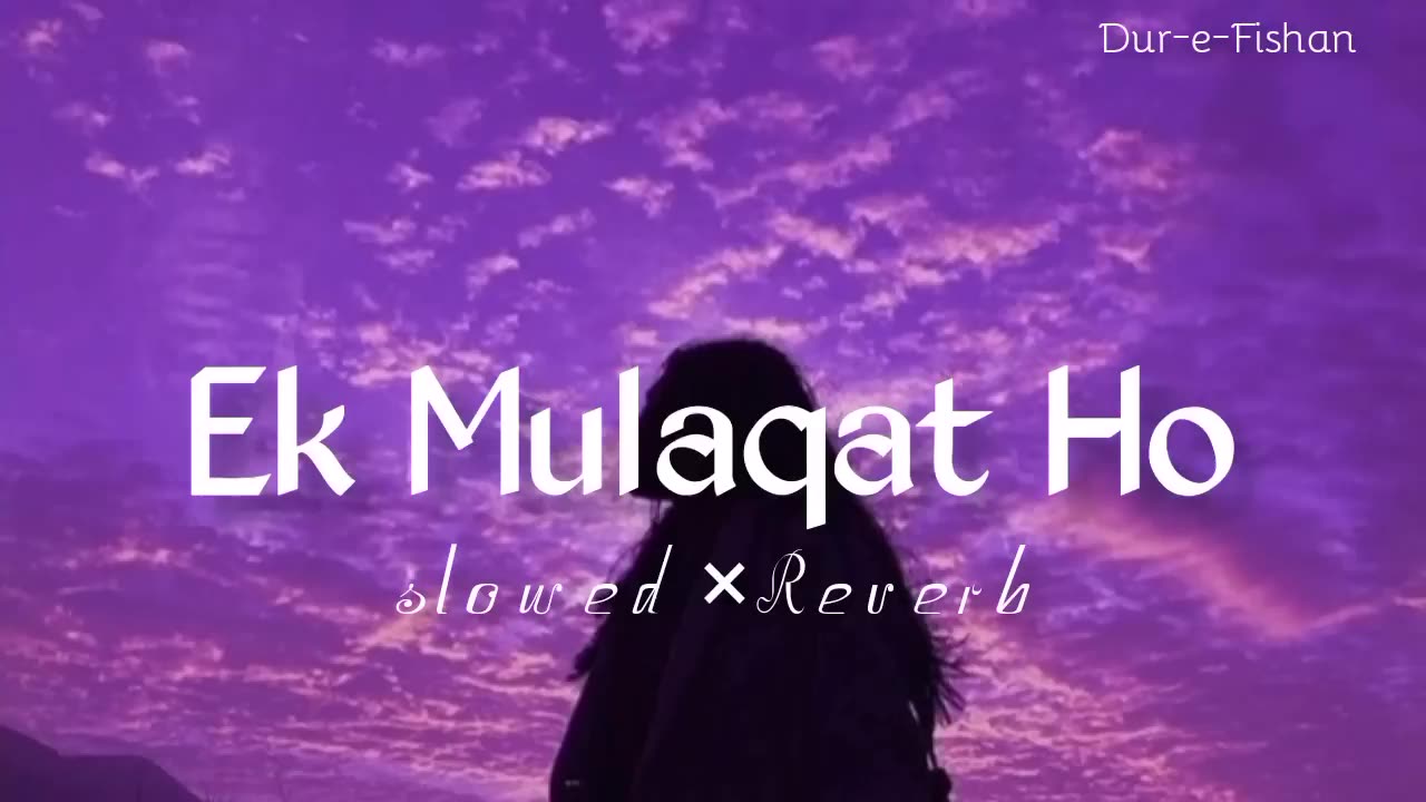 NEW SONGS EK MULAQAT HO \SLOWED REVERB