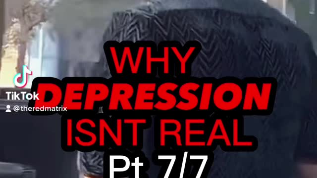 DEPRESSION ISNT REAL pt 7/7