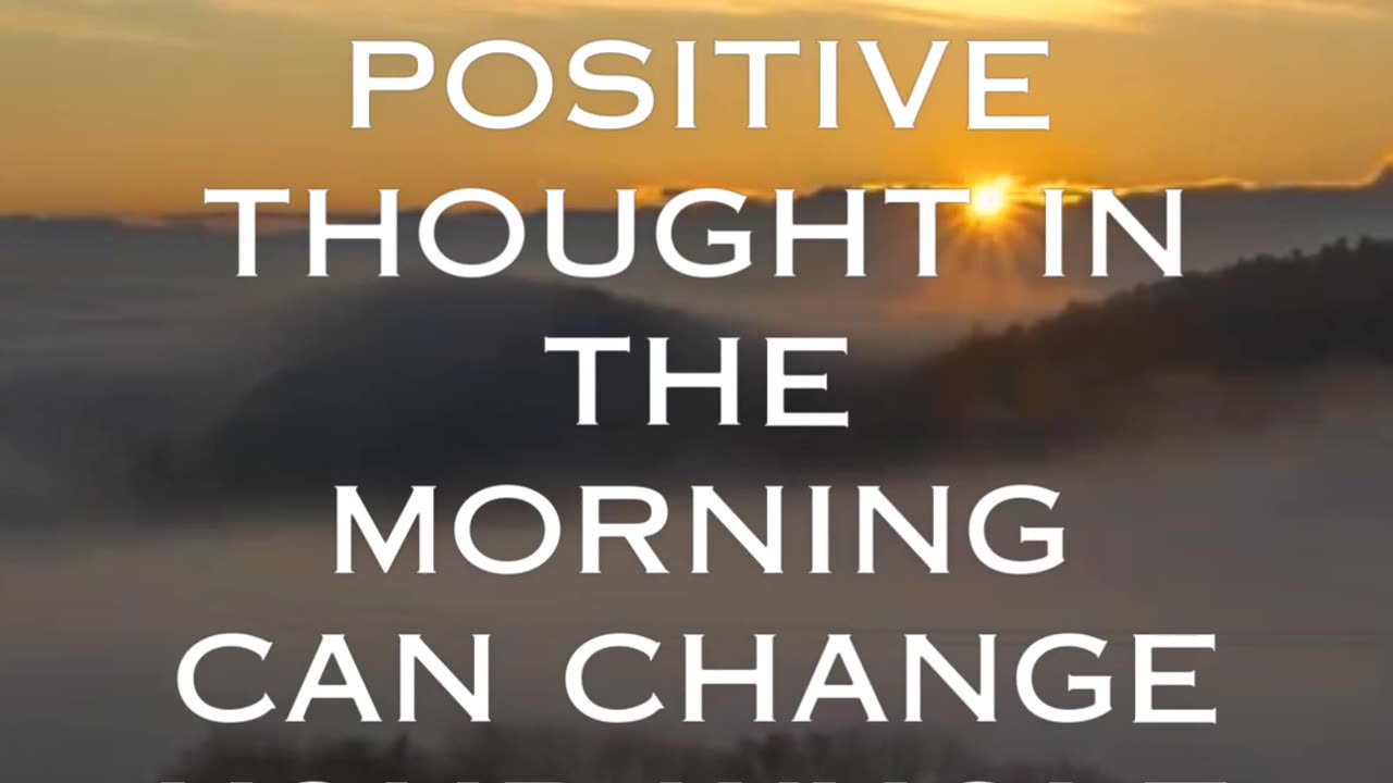 Just a small positive thought in the morning can change your whole day