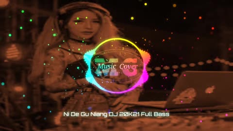 DJ Full Bass ( Ni De Gu Niang ) 21'