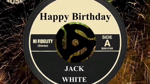 HAPPY BIRTHDAY JACK WHITE
