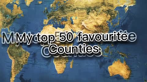 My top 50 favourite countries