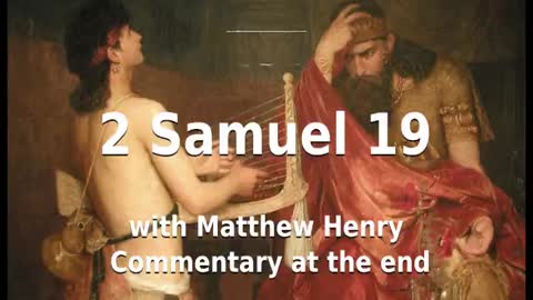 📖🕯 Holy Bible - 2 Samuel 19 with Matthew Henry Commentary at the end.