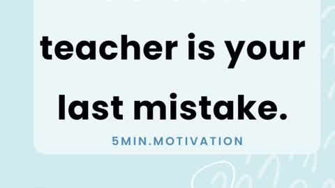 The best teacher is your last mistake.