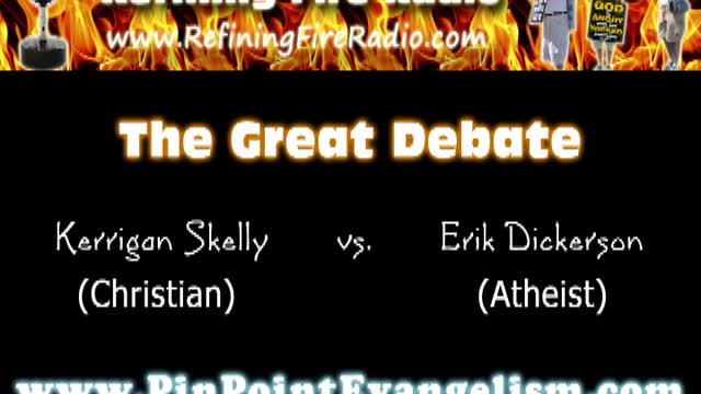 THE GREAT DEBATE - DOES GOD EXIST?- Kerrigan Skelly (Christian) vs. Erik Dickerson (Atheist)