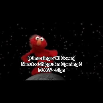 [Elmo sings/AI Cover] Naruto:Shippuden Opening 6 FLOW - Sign